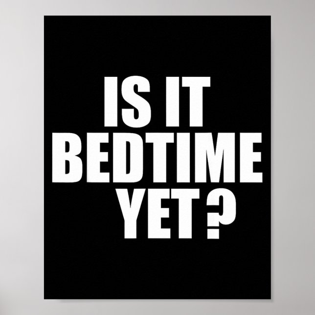Is It Bedtime Yet Quote Poster (Front)
