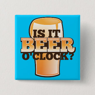 Is it BEER o'clock time related alcohol design 15 Cm Square Badge