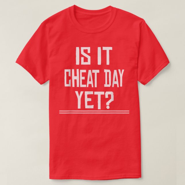 Is It Cheat Day Yet Fitness Gym Funny Sarcastic Sa T-Shirt (Design Front)