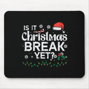 Is It Christmas Break Yet Fun Xmas Holiday Teacher Mouse Pad