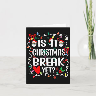 Is It Christmas Break Yet Funny Christmas Teacher  Card