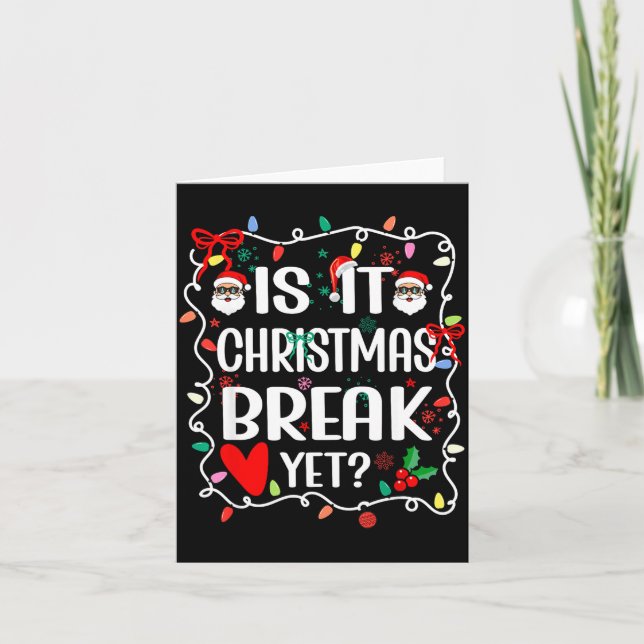 Is It Christmas Break Yet Funny Christmas Teacher  Card (Front)