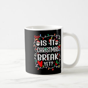 Is It Christmas Break Yet Funny Christmas Teacher  Coffee Mug
