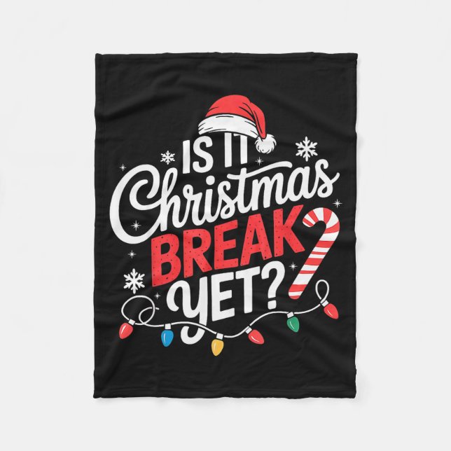 Is It Christmas Break Yet Funny Christmas Teacher  Fleece Blanket (Front)