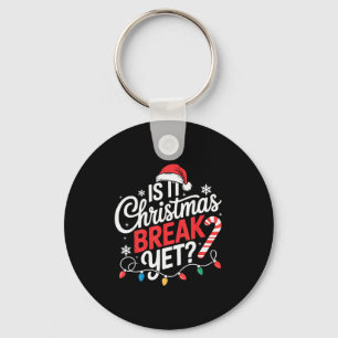 Is It Christmas Break Yet Funny Christmas Teacher  Key Ring