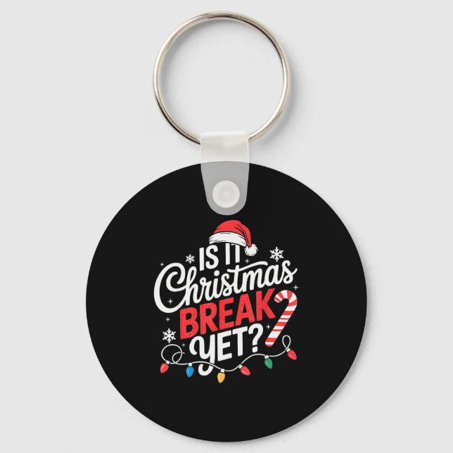 Is It Christmas Break Yet Funny Christmas Teacher  Key Ring (Front)