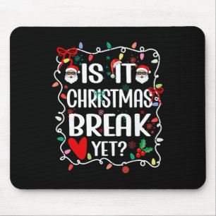 Is It Christmas Break Yet Funny Christmas Teacher Mouse Pad
