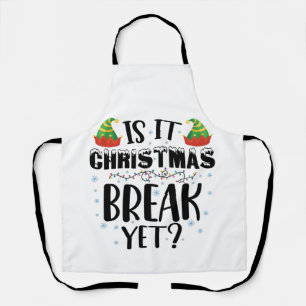 Is It Christmas Break Yet Funny Holiday Teacher Apron