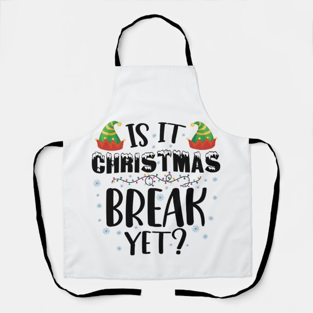 Is It Christmas Break Yet Funny Holiday Teacher Apron (Front)