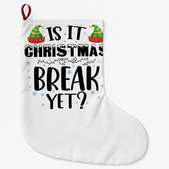 Is It Christmas Break Yet Funny Holiday Teacher Large Christmas Stocking (Front)