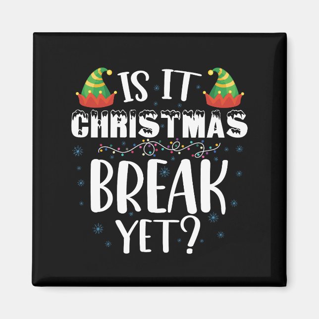 Is It Christmas Break Yet Funny Holiday Teacher Magnet (Front)