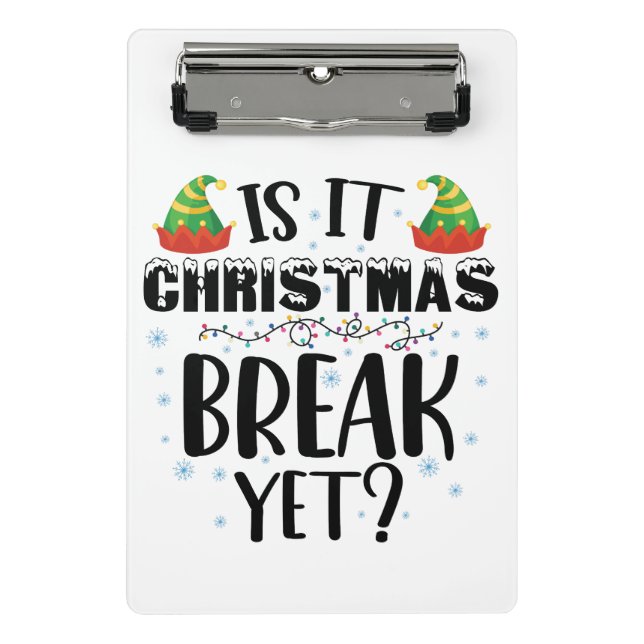 Is It Christmas Break Yet Funny Holiday Teacher Mini Clipboard (Front)