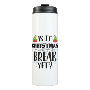Is It Christmas Break Yet Funny Holiday Teacher Thermal Tumbler