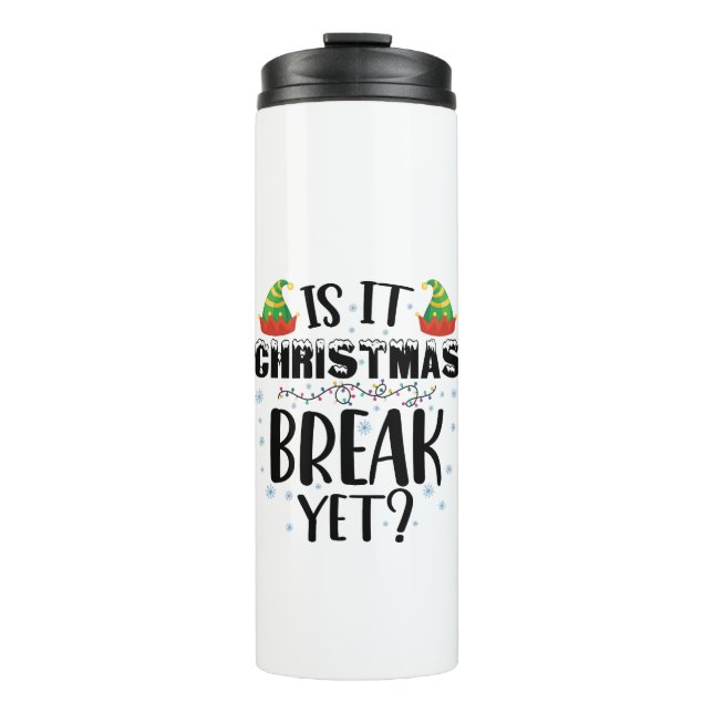 Is It Christmas Break Yet Funny Holiday Teacher Thermal Tumbler (Front)