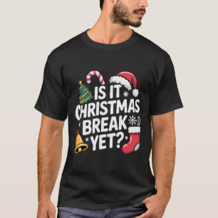 Is It Christmas Break Yet Funny Teacher Christmas  T-Shirt