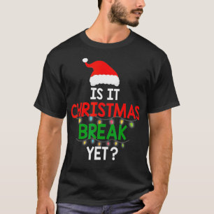 Is It Christmas Break Yet Funny Teacher Xmas Winte T-Shirt