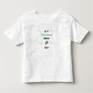 Is it Christmas break yet funny Toddler T-Shirt