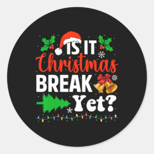 Is It Christmas Break Yet Funny Xmas Holiday Teach Classic Round Sticker