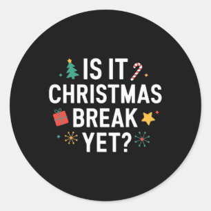 Is It Christmas Break Yet Funny Xmas Holiday Teach Classic Round Sticker