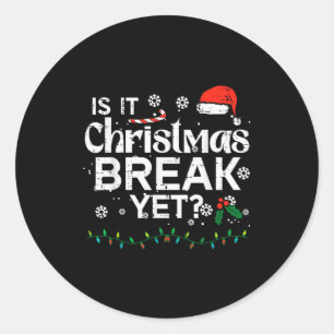 Is It Christmas Break Yet Funny Xmas Holiday Teach Classic Round Sticker