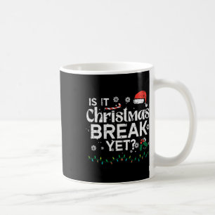 Is It Christmas Break Yet Funny Xmas Holiday Teach Coffee Mug