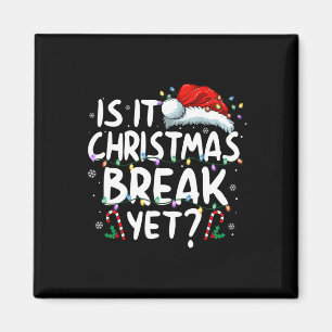 Is It Christmas Break Yet Funny Xmas Holiday Teach Magnet