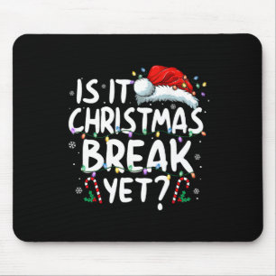 Is It Christmas Break Yet Funny Xmas Holiday Teach Mouse Pad