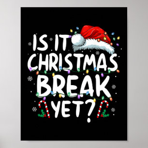 Is It Christmas Break Yet Funny Xmas Holiday Teach Poster
