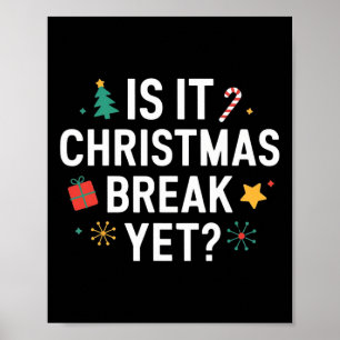 Is It Christmas Break Yet Funny Xmas Holiday Teach Poster