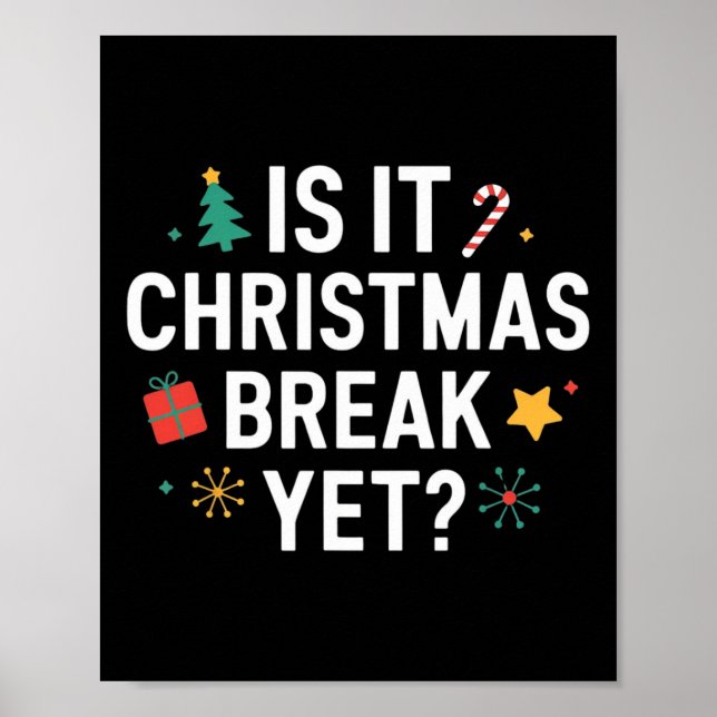 Is It Christmas Break Yet Funny Xmas Holiday Teach Poster (Front)