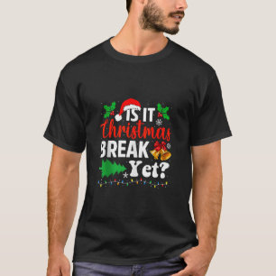 Is It Christmas Break Yet Teacher Christmas Winter T-Shirt