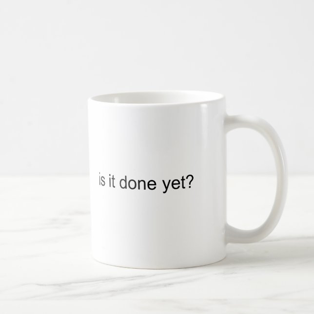 is it done yet? Coffee Mug (Right)