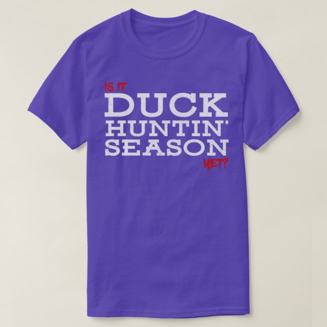 Is it duck huntin season yet T-Shirt (Design Front)