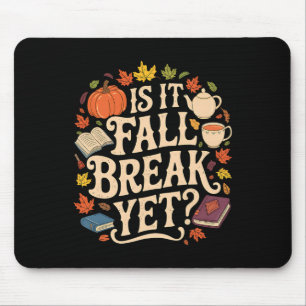Is It Fall Break Yet Thanksgiving Autumn Season Mouse Pad