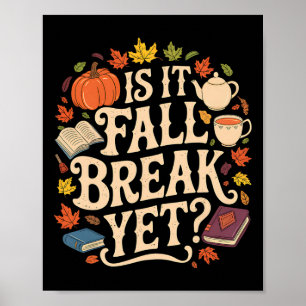 Is It Fall Break Yet Thanksgiving Autumn Season Poster