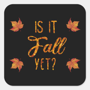 Is It Fall Yet? Funny Autumn Square Sticker