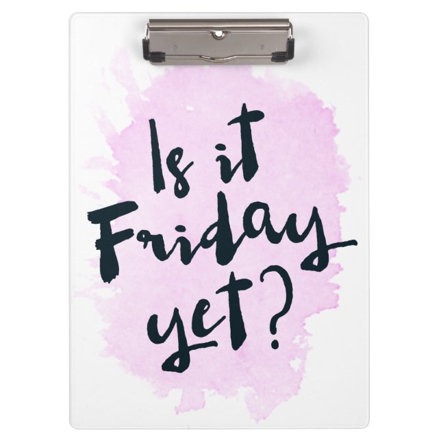 Is It Friday Yet? Clipboard (Front)