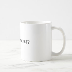 IS IT FRIDAY YET? COFFEE MUG