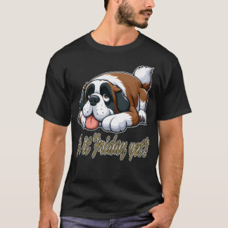 Is It Friday Yet Lazy Saint Bernard Waiting For T-Shirt