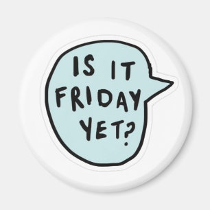 "Is It Friday Yet?"  Magnet