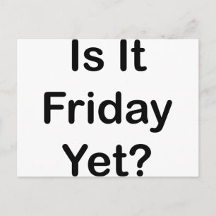 Is It Friday Yet Postcard