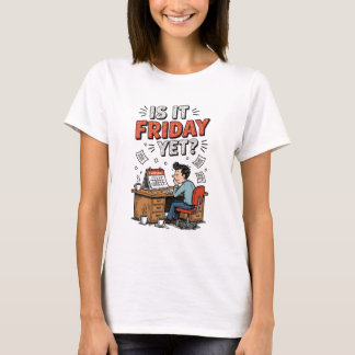 Is It Friday Yet Shirt - Retro Office Design Tee