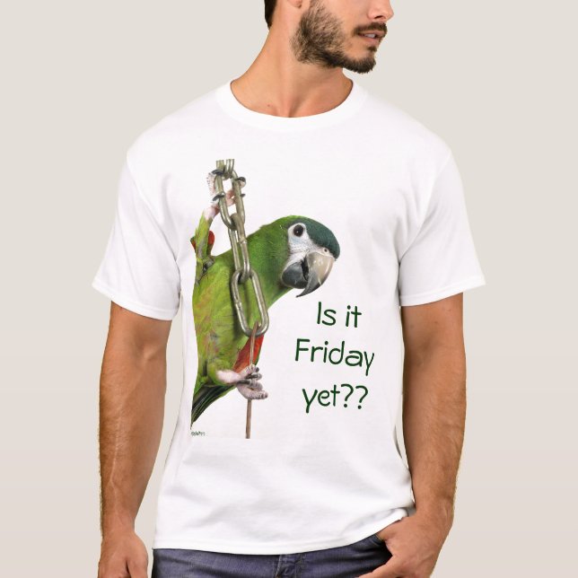 Is it Friday yet?? T-Shirt (Front)