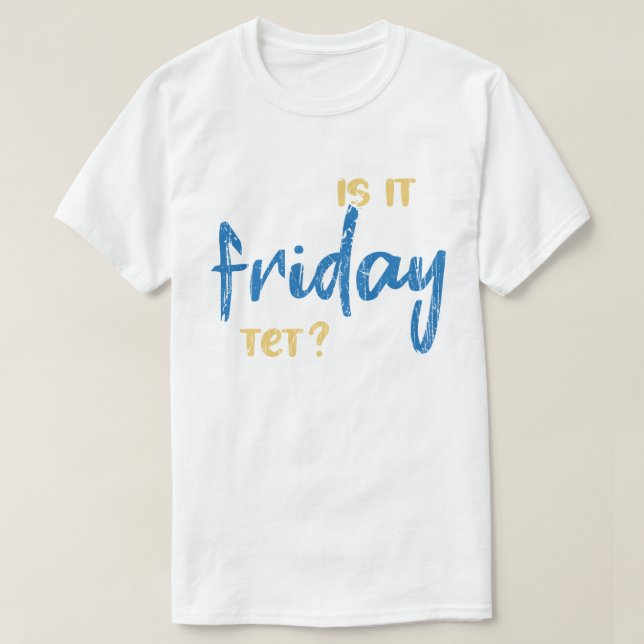 Is it friday yet? T-Shirt (Design Front)
