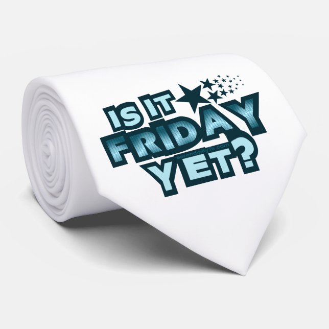 Is It Friday Yet? Tie (Rolled)