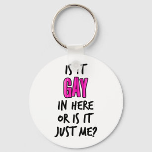 Is It Gay In Here Key Ring