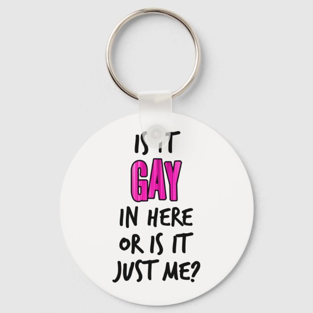 Is It Gay In Here Key Ring (Front)