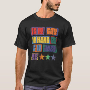 Is It Gay In Here Or Is It Just Me For Lgbtq Gay L T-Shirt