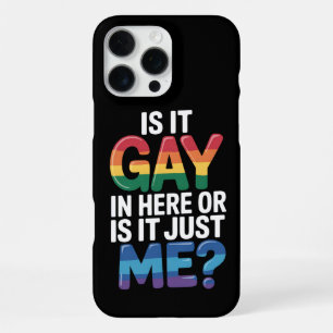 Is It Gay In Here Or Is It Just Me Funny LGBTQ iPhone 16 Pro Max Case
