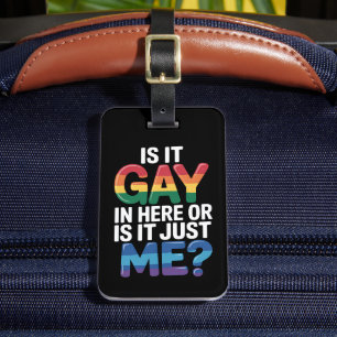 Is It Gay In Here Or Is It Just Me Funny LGBTQ Luggage Tag